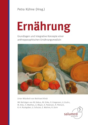 Ernährung: Grundlagen und integrative Konzepte einer anthroposophischen Ernährungsmedizin von Salumed-Verlag